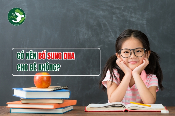 Khi nào nên bổ sung DHA cho trẻ